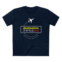 Thumbnail for Destination F#%Ked (Departure Design) T-Shirt