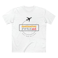Thumbnail for Destination F#%Ked (Departure Design) T-Shirt