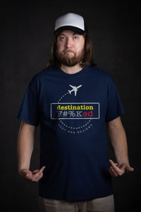 Thumbnail for Destination F#%Ked (Departure Design) T-Shirt