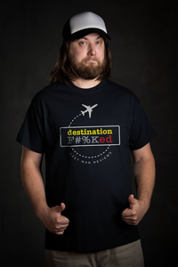 Thumbnail for Destination F#%Ked (Departure Design) T-Shirt